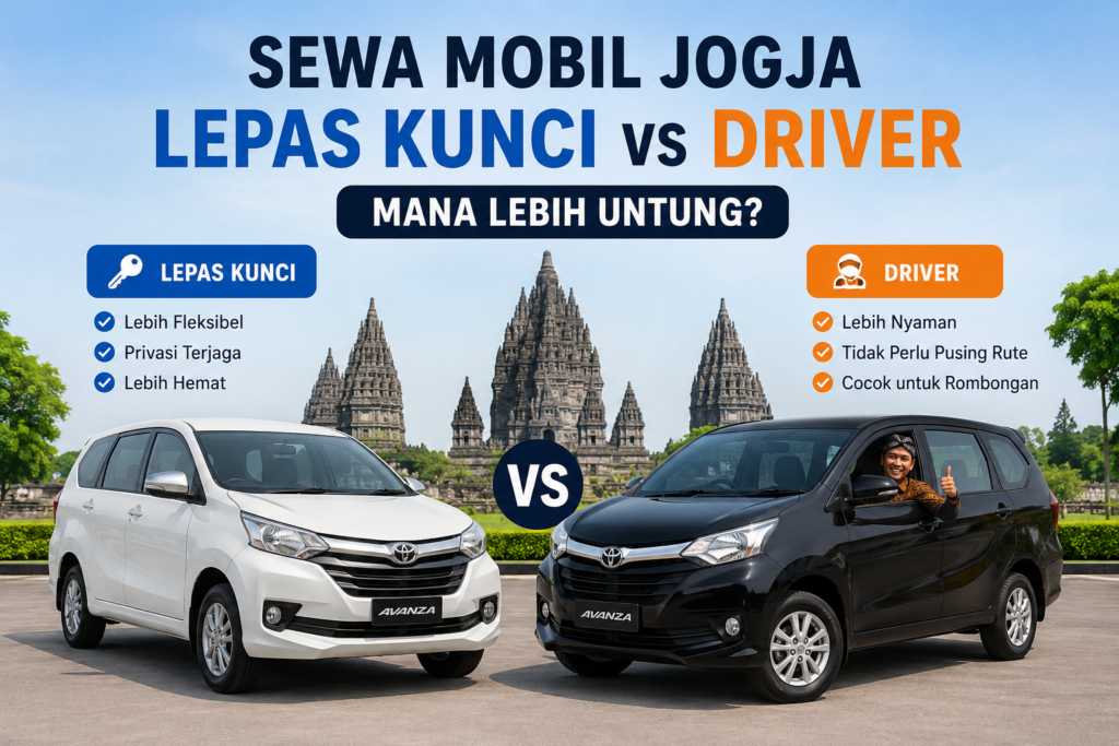 Sewa mobil Jogja lepas kunci vs driver mana lebih untung pilihan rental mobil Jogja terbaik 2026